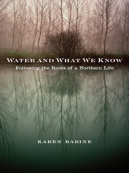 Title details for Water and What We Know by Karen Babine - Wait list
